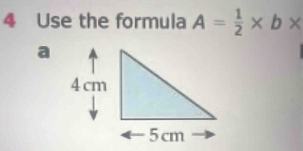 Use the formula A= 1/2 * b*
a