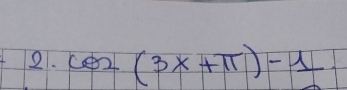 2.cos (3x+π )-1