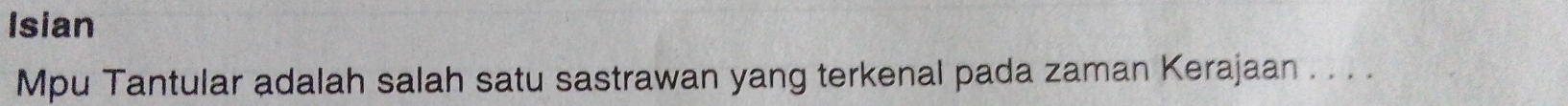 Isian 
Mpu Tantular adalah salah satu sastrawan yang terkenal pada zaman Kerajaan .. . .