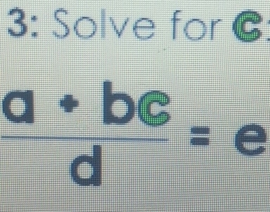 3: Solve for C :
 (a+bc )/d =
 1/4 