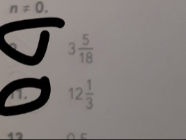 n!= 0.
3 5/18 
a 12 1/3 
12