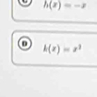 h(x)=-x
o k(x)=x^2