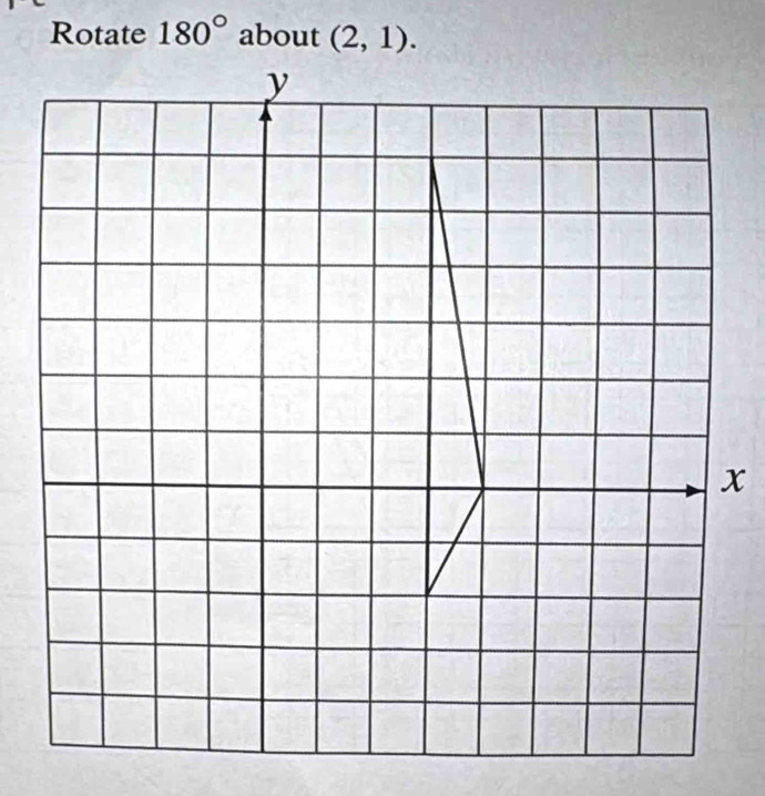 Rotate 180° about (2,1).
x