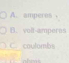 A. amperes
B. volt-amperes
C. coulombs