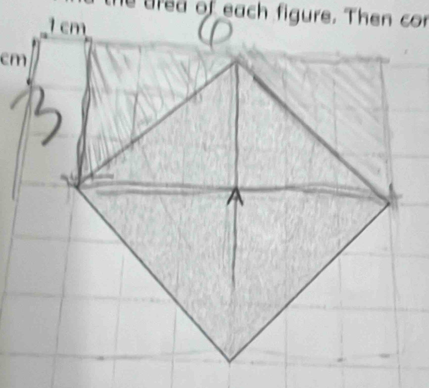 drea of each figure. Then cor
1 cm