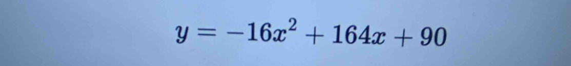 y=-16x^2+164x+90