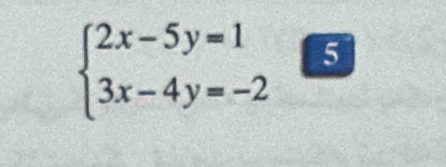 beginarrayl 2x-5y=1 3x-4y=-2endarray. 5