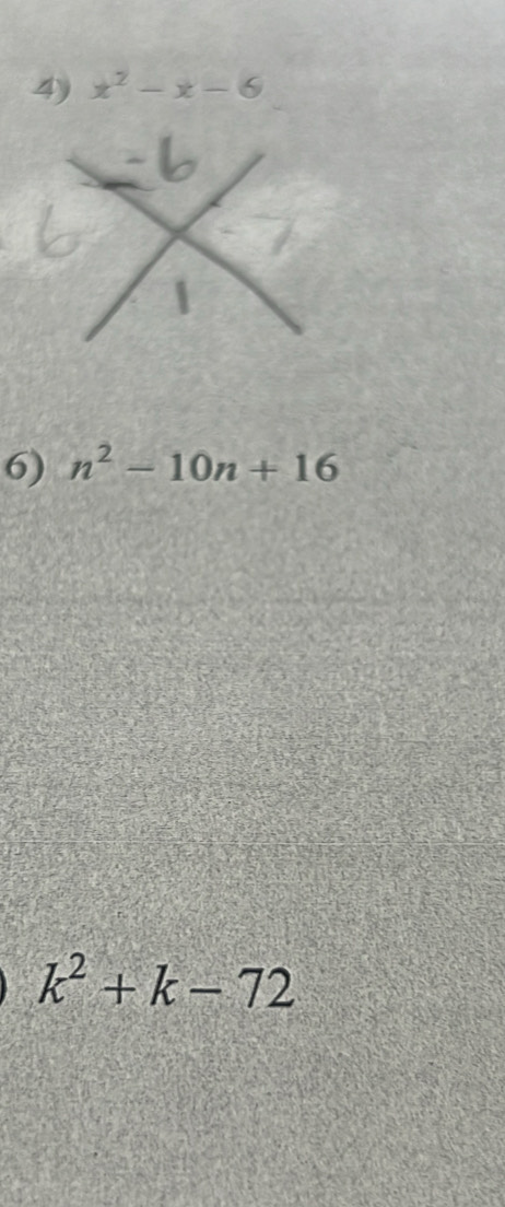 x^2-x-6
6) n^2-10n+16
k^2+k-72