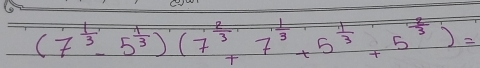 (7^(frac 1)3-5^(frac 1)3)(7^(frac 2)3+7^(frac 1)3+5^(frac 1)3+5^(frac 1)3)=