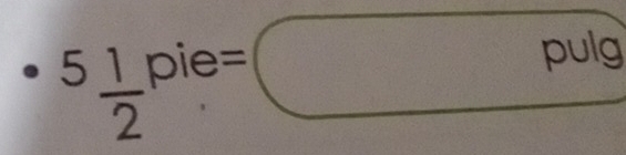 5 1/2 F oie e=□ pulg =