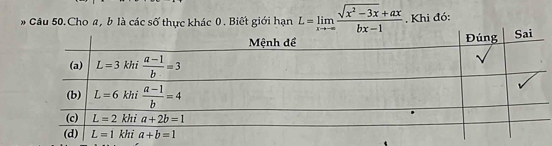 Câu 50.Cho a, b là các số thực khác 0 . Biết giới hạn L=limlimits _xto -∈fty  (sqrt(x^2-3x)+ax)/bx-1 . Khi đó: