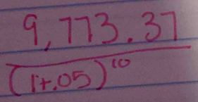 frac 9,773.37(1+,05)^10