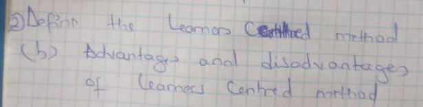 ②△opinn the Leamen Ced nirthod 
(b) Advantag and disadvantages 
of learners Conrred mrthod