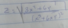 z=sqrt(frac 3x^2+6y^1)(x^3+6xy)^2