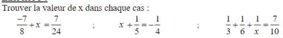 Trouver la valeur de x dans chaque cas :
 (-7)/8 +x= 7/24 ; x+ 1/5 =- 1/4 ;  1/3 + 1/6 + 1/x = 7/10 