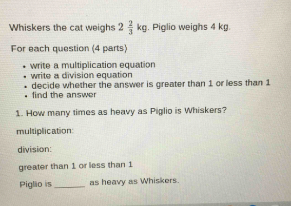Whiskers the cat weighs 2 2/3 kg. Piglio weighs 4 kg. For each question ...