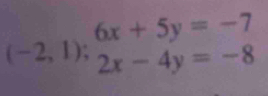 (-2,1);beginarrayr 6x+5y=-7 2x-4y=-8endarray