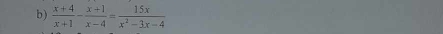  (x+4)/x+1 - (x+1)/x-4 = 15x/x^2-3x-4 