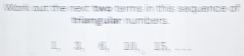 Whark out the mext two tems in this sequence of 
thamgultan mumbers . 
L 3 f m.