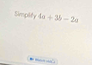 Simplify 4a+3b-2a
et Watsh vidt o