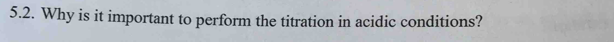 Why is it important to perform the titration in acidic conditions?
