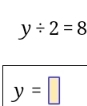 y/ 2=8
y=□