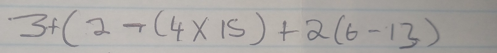 3+(2-(4* 15)+2(6-13)