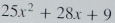 25x^2+28x+9