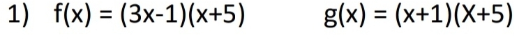 f(x)=(3x-1)(x+5) g(x)=(x+1)(x+5)