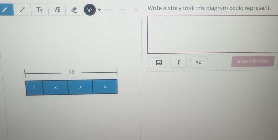 Tr sqrt(± ) Write a story that this diagram could represent.
sqrt(± ) Share With Class
22
4 x x x