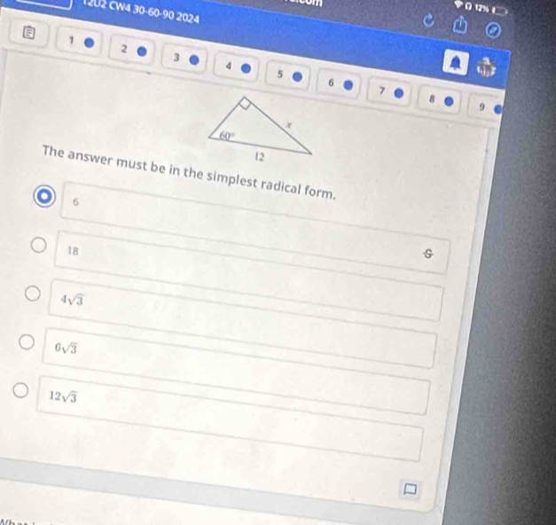 12U2 cw4 30-60-90 2024
1
2
3
4
5
6
7
8
9
The answer must be in the simplest radical form.
6
18
4sqrt(3)
6sqrt(3)
12sqrt(3)
