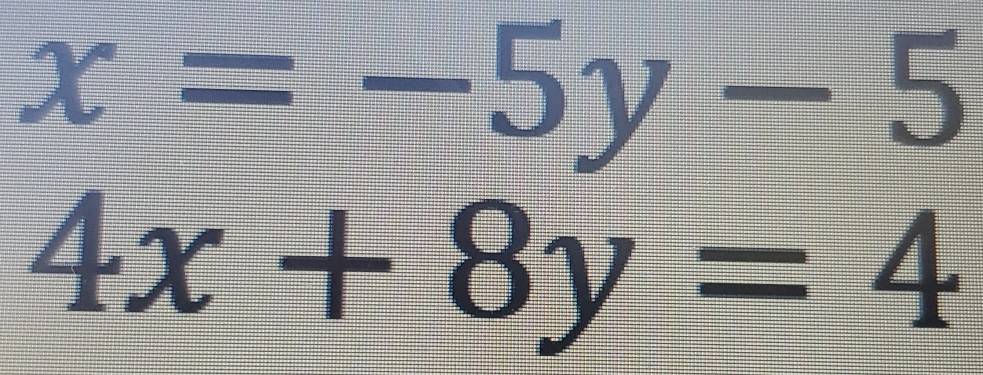 x=-5y-5
4x+8y=4