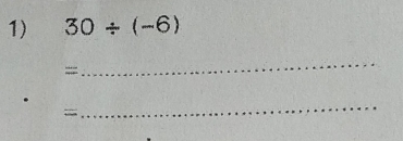 30/ (-6)
=
_ 
_