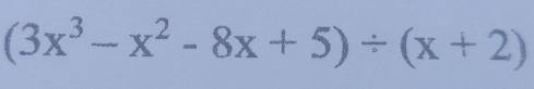 (3x^3-x^2-8x+5)/ (x+2)