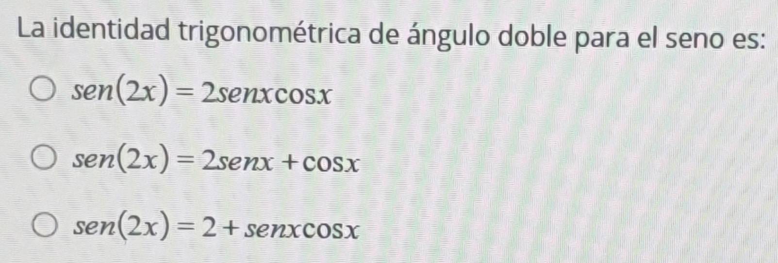 Resuelto:La identidad trigonométrica de ángulo doble para el seno es ...