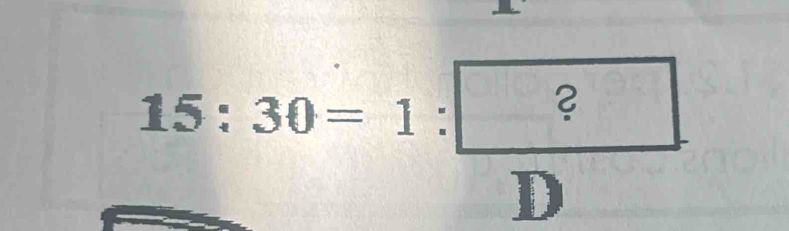 15:30=1: ?/D 