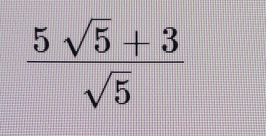  (5sqrt(5)+3)/sqrt(5) 