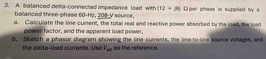 Solved: A balanced delta-connected impedance load with (12+j9) Ω per ...