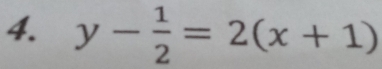 y- 1/2 =2(x+1)