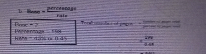 Base= percentage/rate 
Base = ? 
Total number of p pagex= suaberofsuptiniond/2at 
Percentage =198
Kate =45% or 0.45
= 198/0.45 
_ -4+_ 