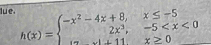 lue.
h(x)=beginarrayl -x^2-4x+8,x≤ -5 2x^3,-5