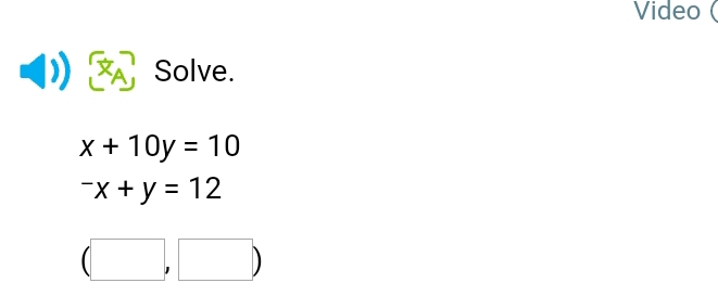 Video ( 
Solve.
x+10y=10^-x+y=12
(□ ,□ )