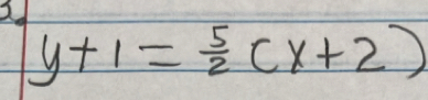 2
y+1= 5/2 (x+2)