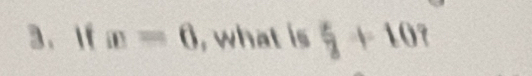 If w=6 , what is  x/3 +10?