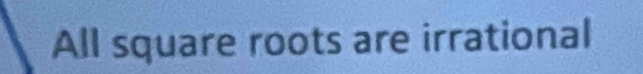 All square roots are irrational