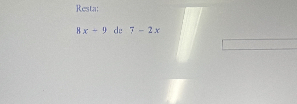 Resta:
8x+9 de 7-2x