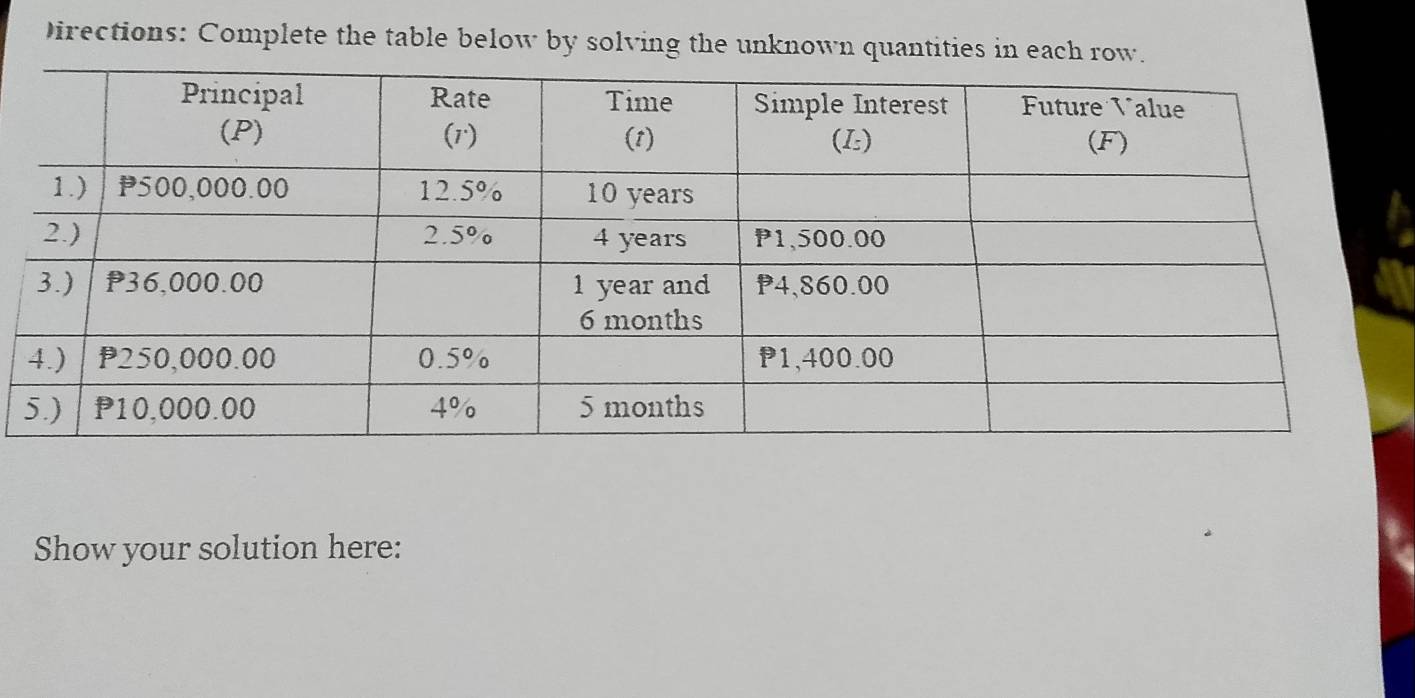 Directions: Complete the table below by solving the unknown quantities in each row. 
Show your solution here: