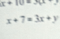 x+10= 10.8)
x+7=3x+y