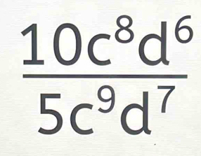  10c^8d^6/5c^9d^7 