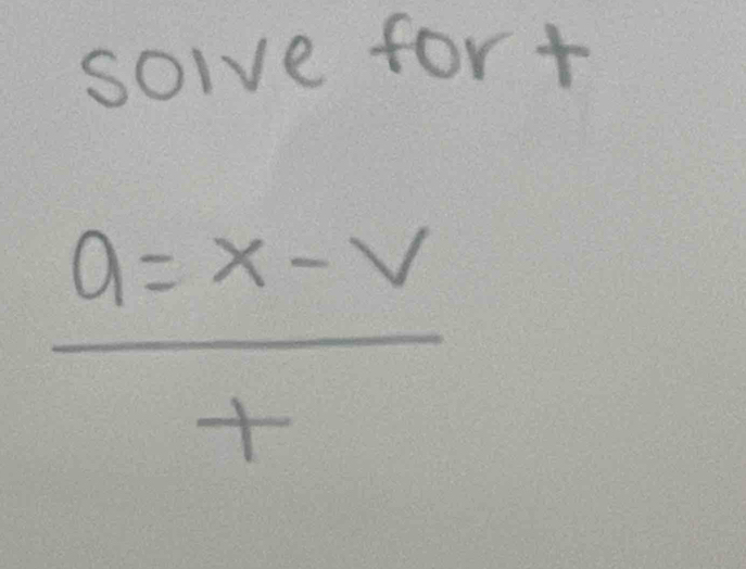 solve for+
 (a=x-v)/t 